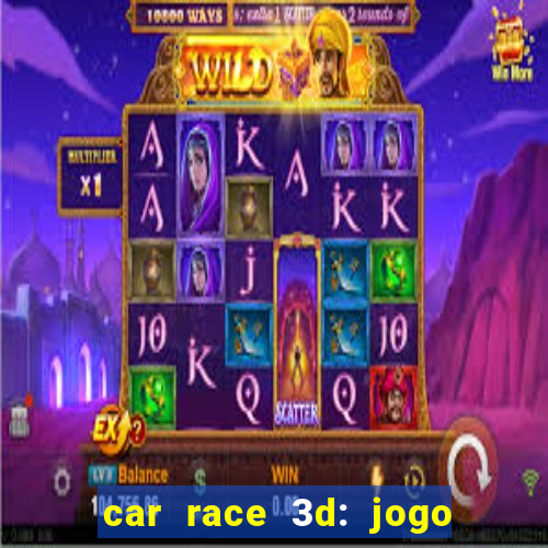 car race 3d: jogo de carros